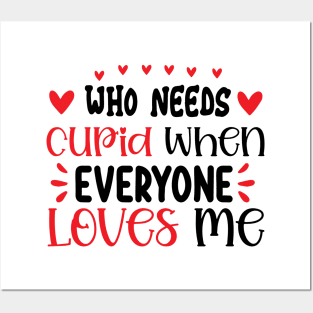 who need cupid when everyone loves me Posters and Art